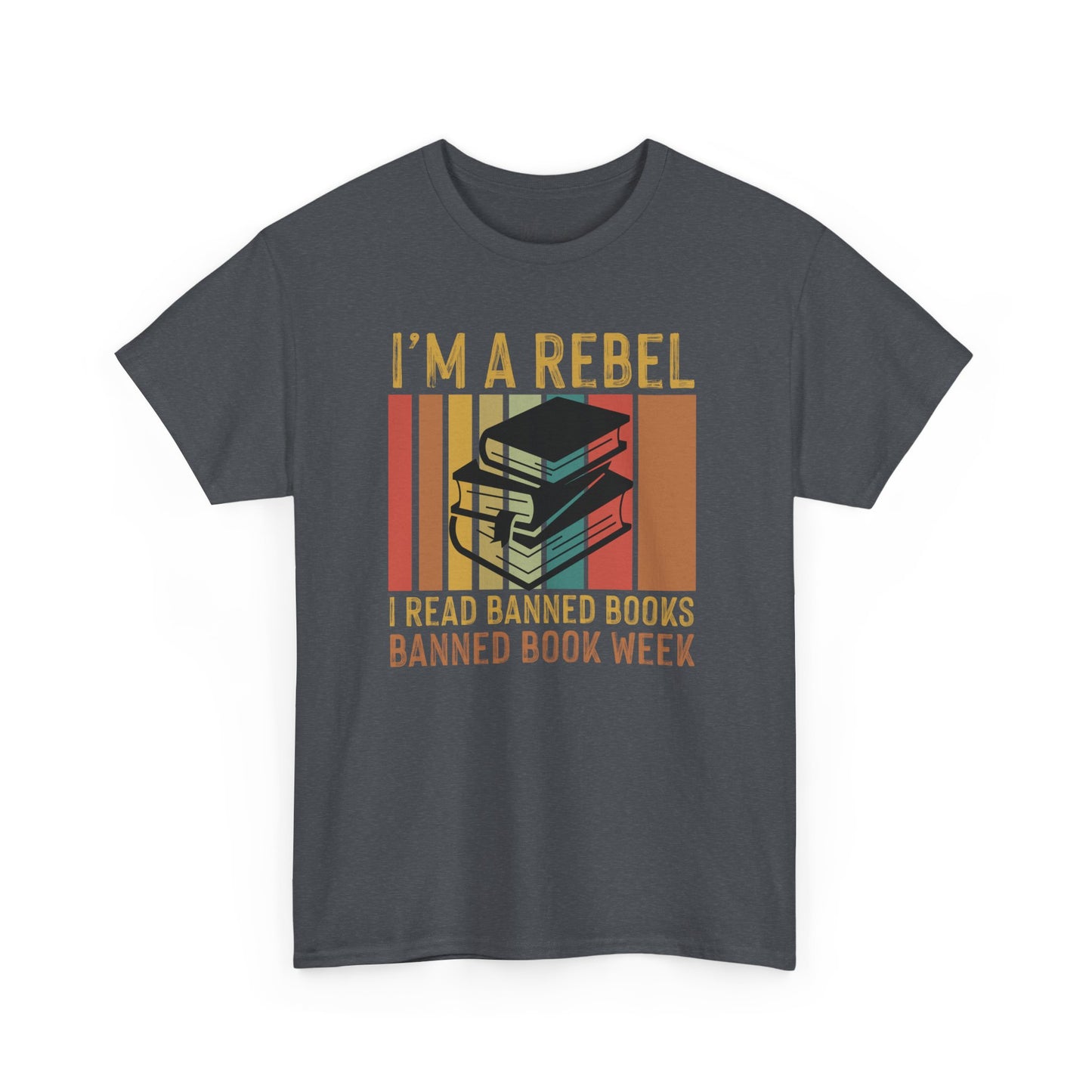 I’m A Rebel. I Read Banned Books |T-Shirt|