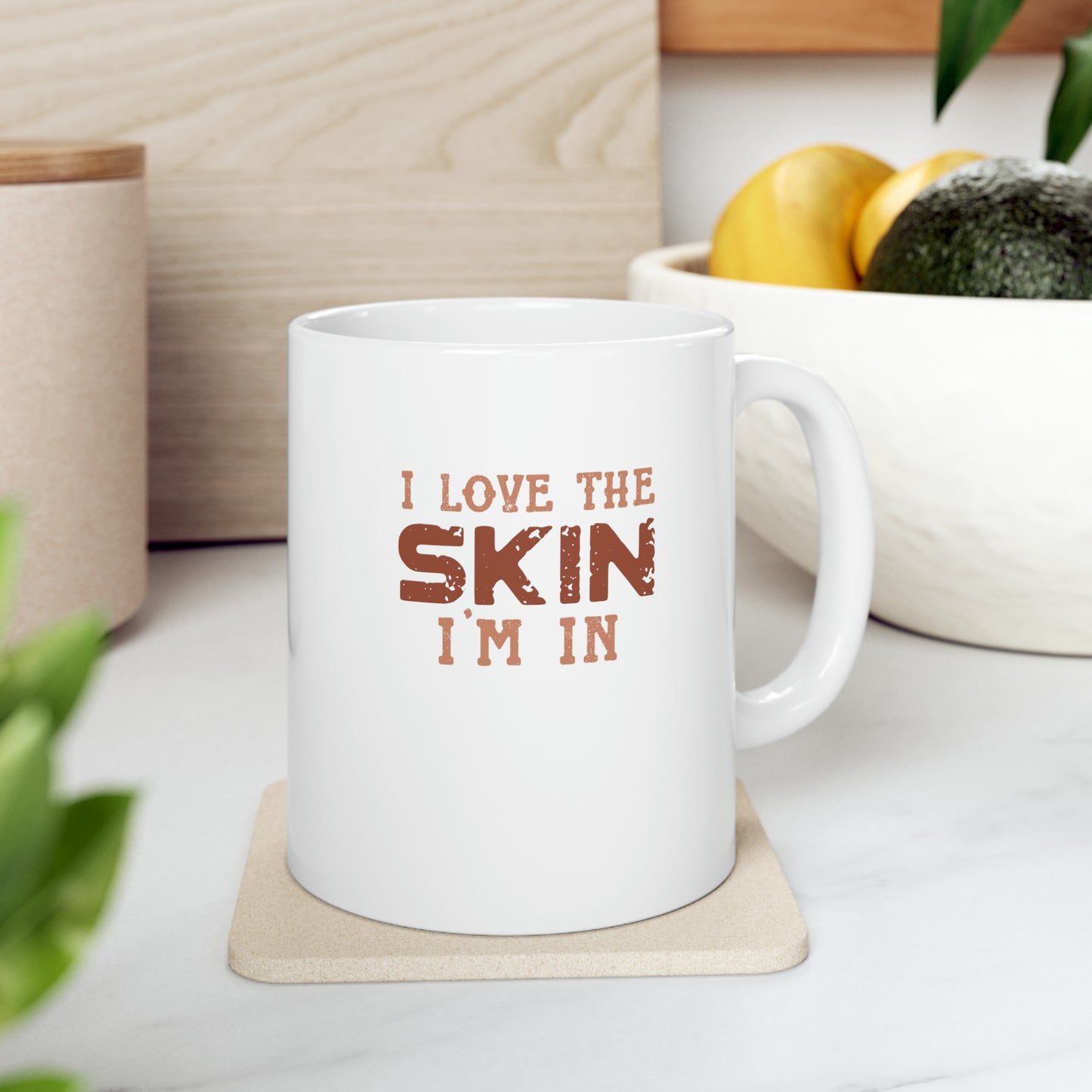 I Love The Skin I Am In | Coffee & Tea Mug | Full Print| 11 Oz