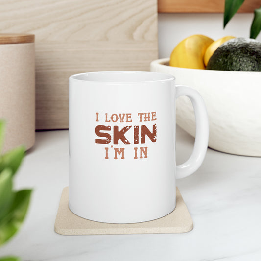I Love The Skin I Am In | Coffee & Tea Mug | Full Print| 11 Oz