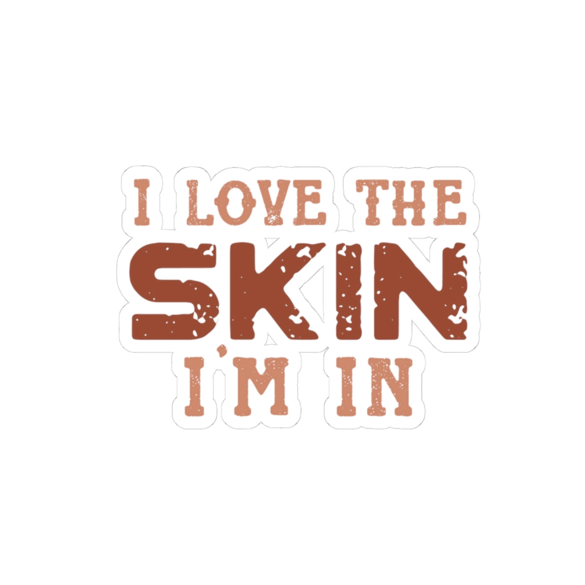 I Love The Skin I Am In | Kriss-Cut Stickers