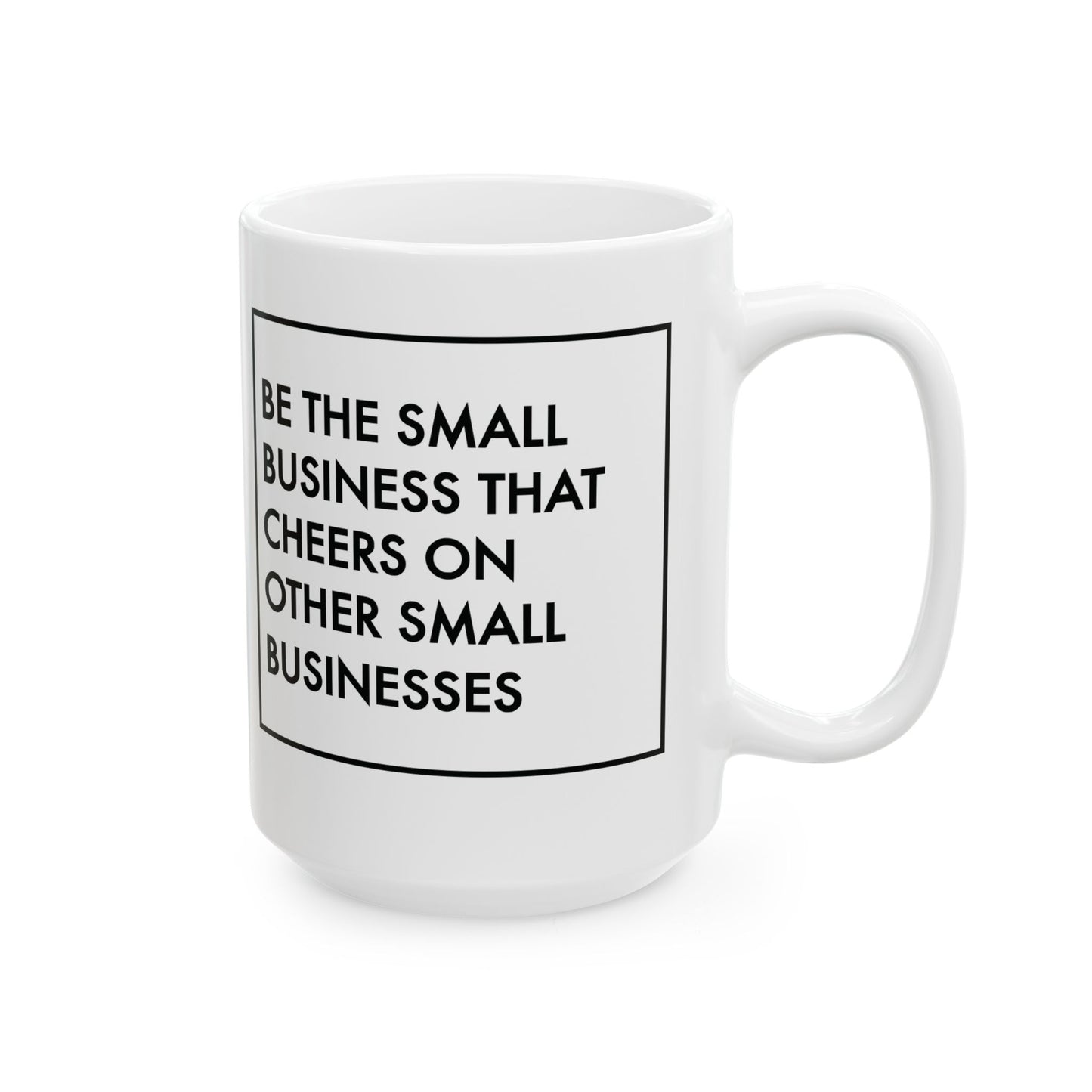 Be The Small Business That Cheers On Other Small Businesses | 11oz or 15 oz Mug| White
