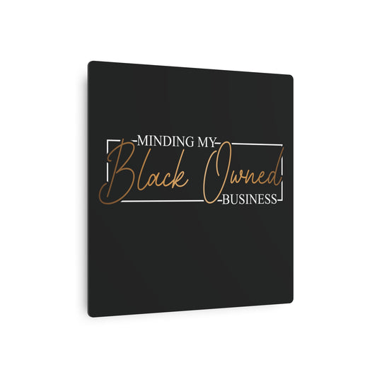 Minding My Black Owned Business | Metal Art Sign |Version 2| Black Background