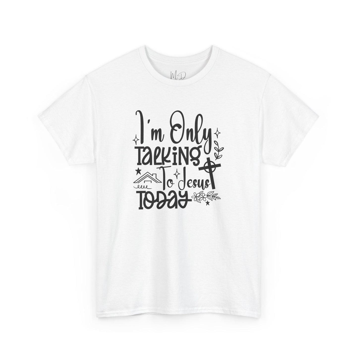 I Am Only Speaking To Jesus Today | T-Shirt