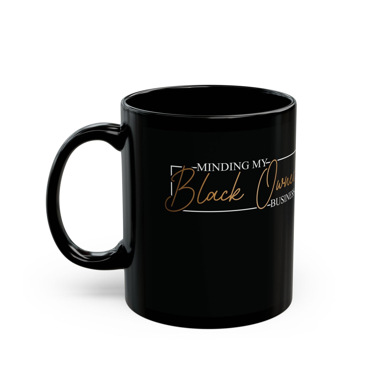 Minding My Black Owned Business | Version 2 | 11oz or 15 oz Mug| Black