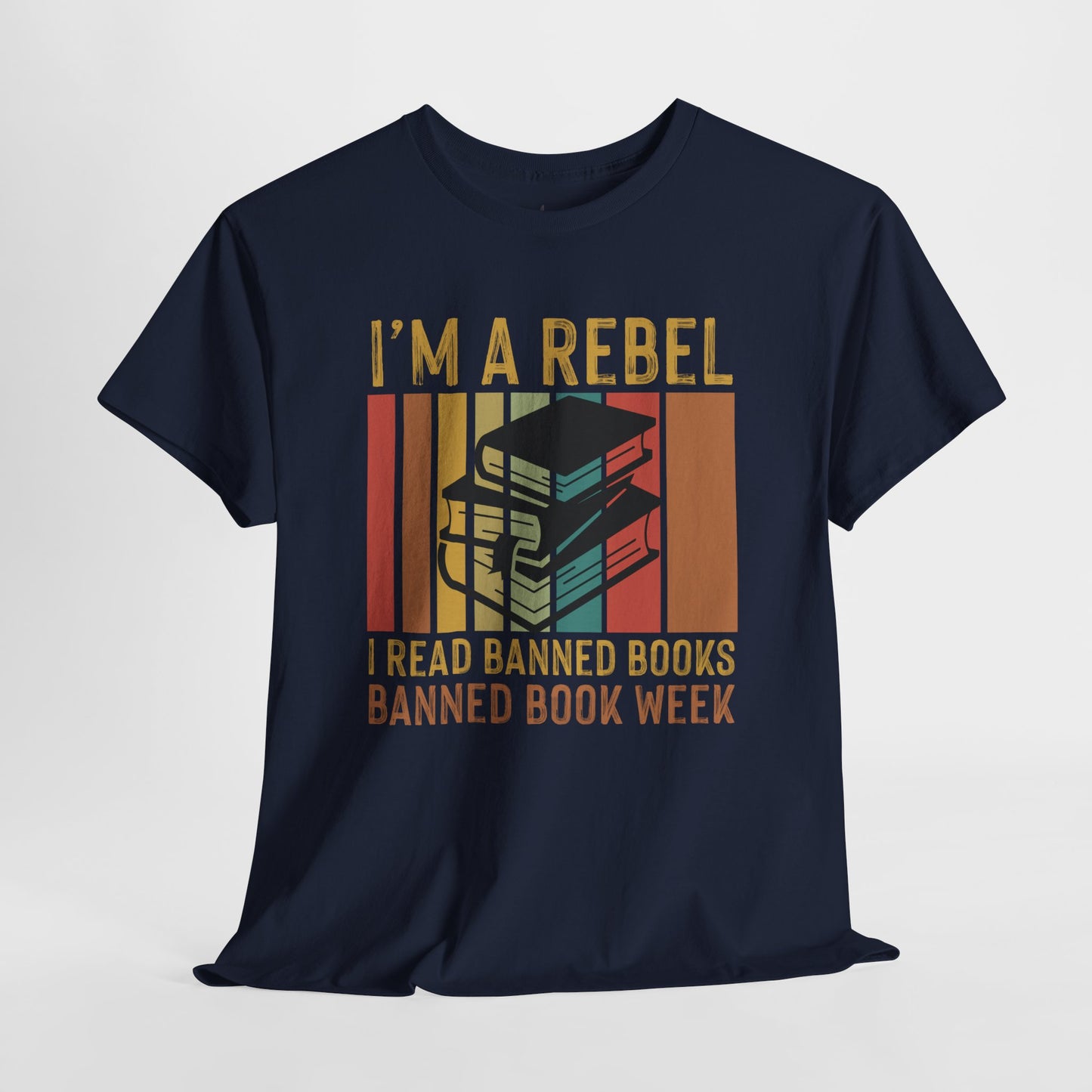I’m A Rebel. I Read Banned Books |T-Shirt|