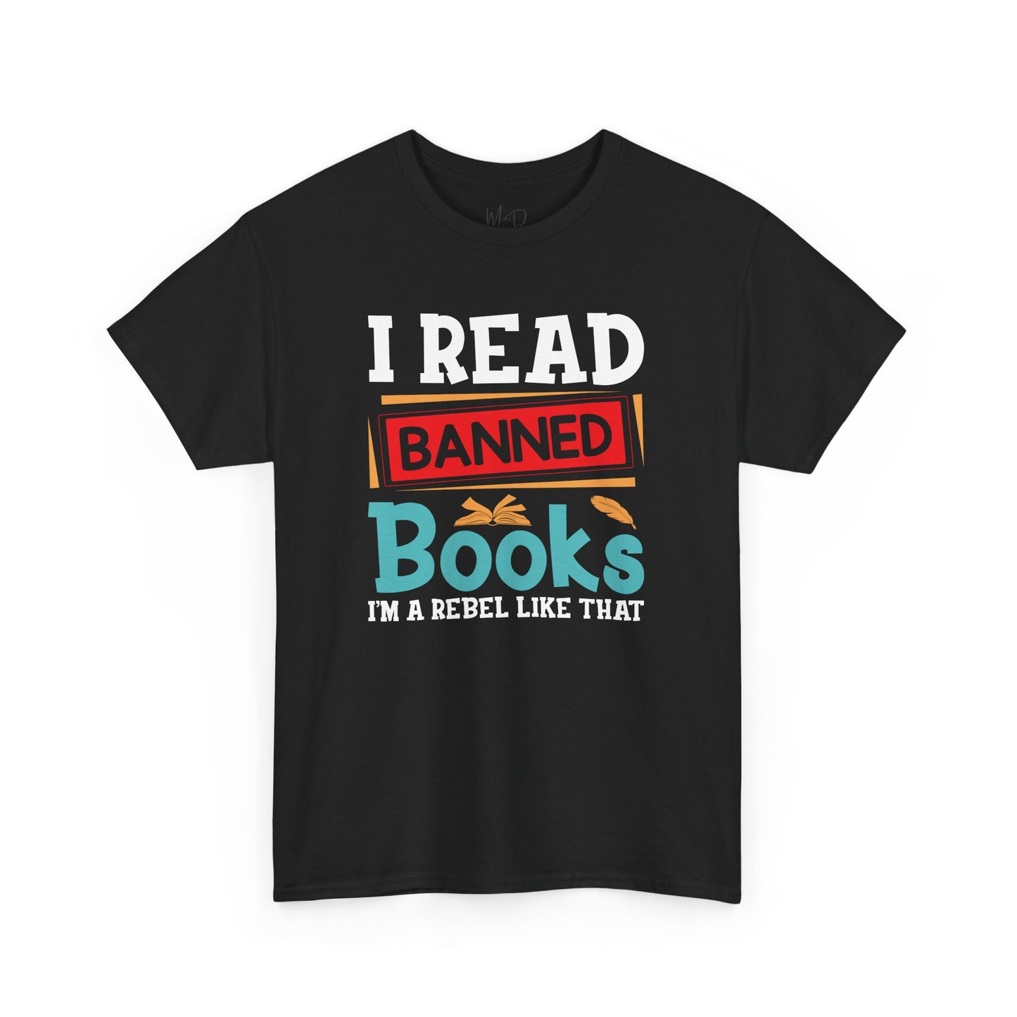 I Read Banned Books. I’m A Rebel Like That |T-Shirt
