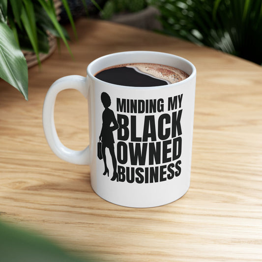 Minding My Black Owned Business | 11oz or 15 oz White Mug| Version 1