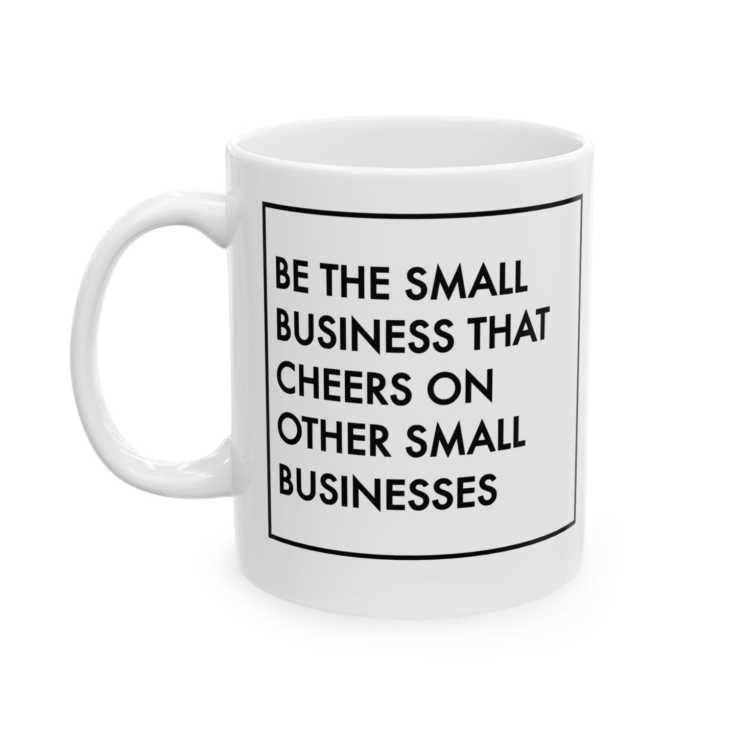 Be The Small Business That Cheers On Other Small Businesses | 11oz or 15 oz Mug| White