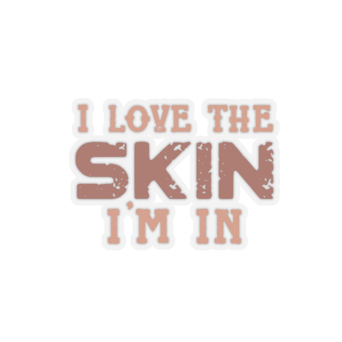 I Love The Skin I Am In | Kriss-Cut Stickers