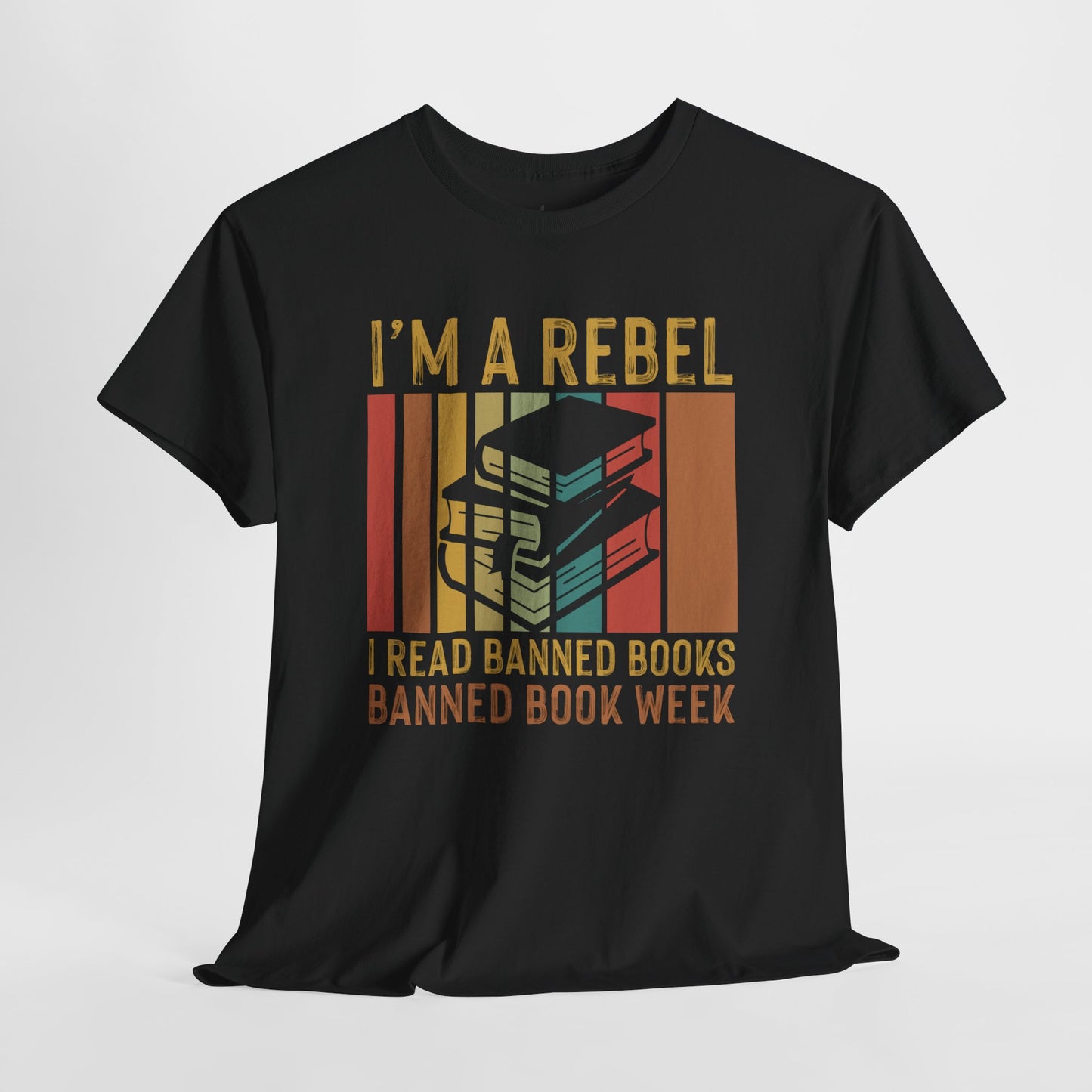 I’m A Rebel. I Read Banned Books |T-Shirt|