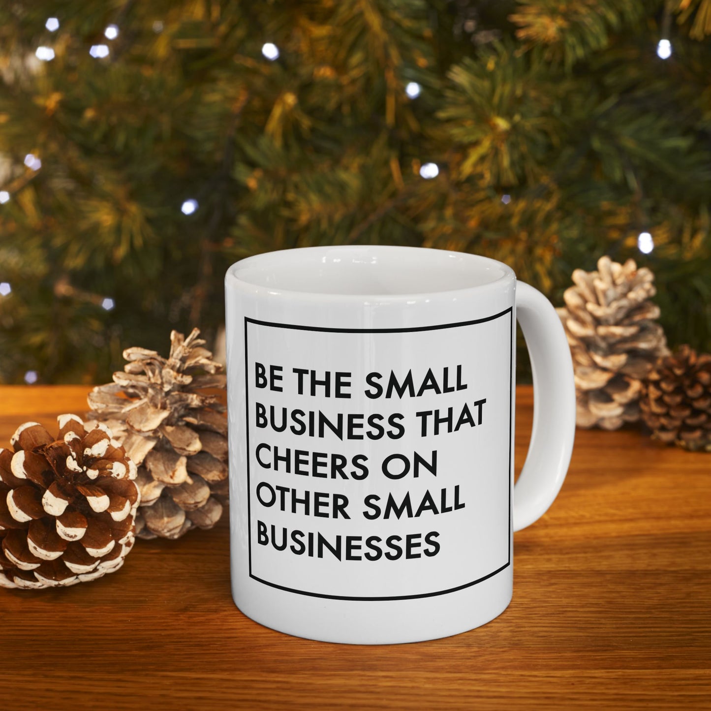 Be The Small Business That Cheers On Other Small Businesses | 11oz or 15 oz Mug| White