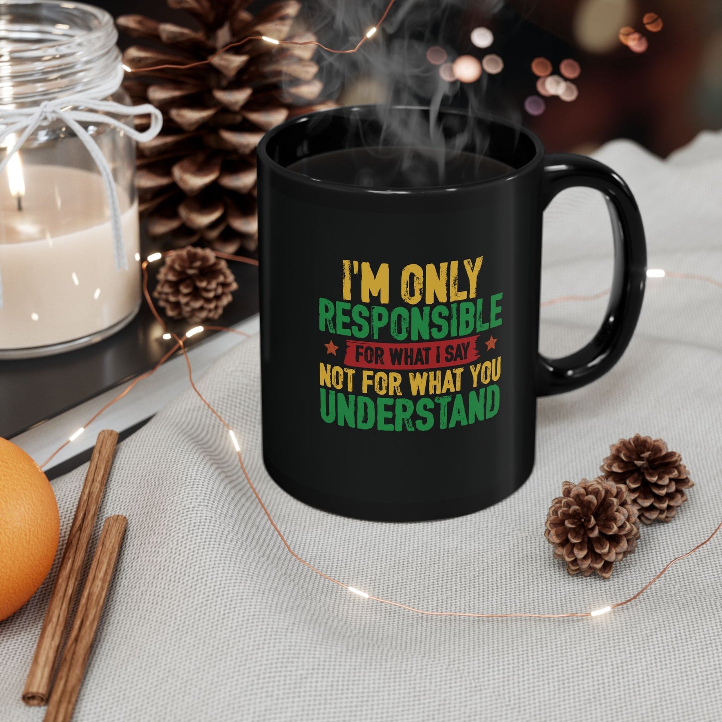 I’m Only Responsible For What I Say| 11oz Mug| Black