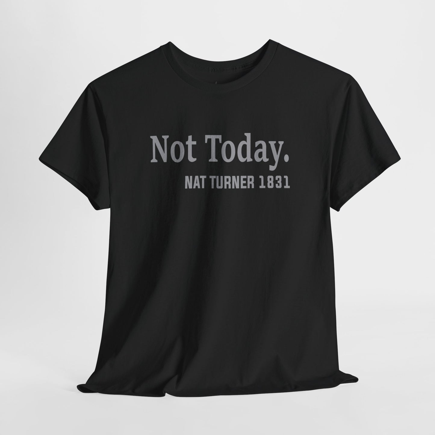 Not Today……Nat Turner | T-Shirt