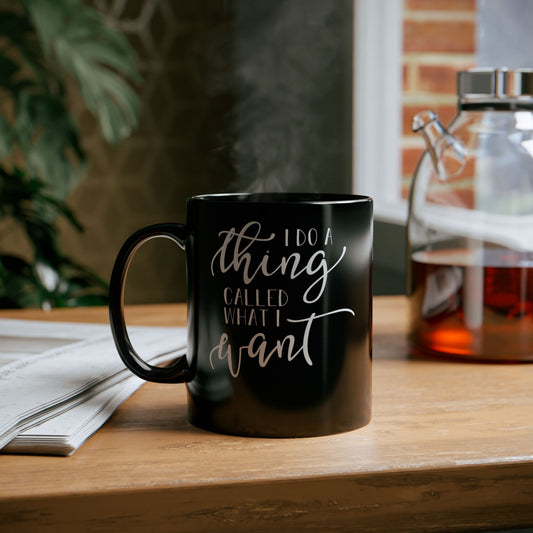 I Do What I Want| 11oz or 15 oz Mug| Black