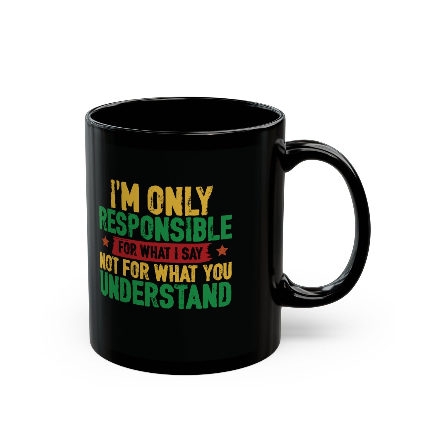 I’m Only Responsible For What I Say| 11oz Mug| Black