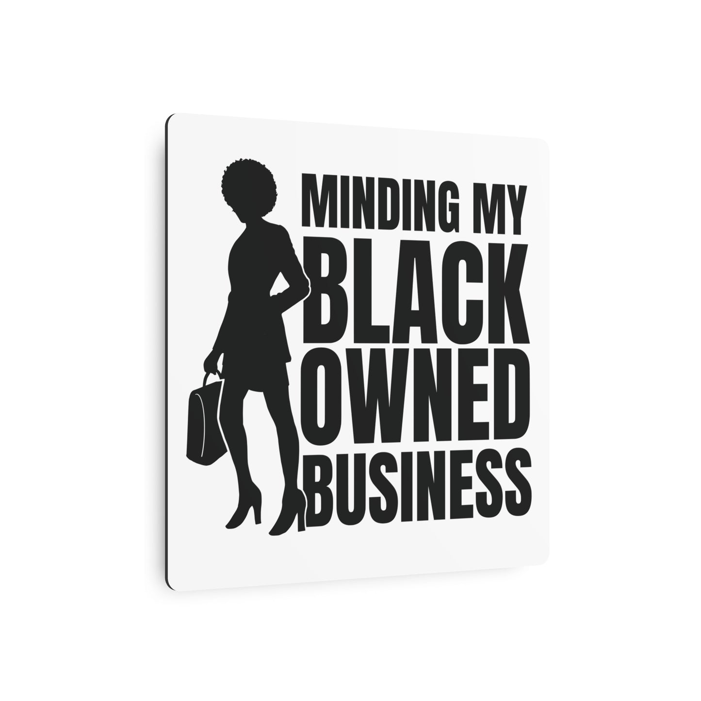 Minding My Black Owned Business | Metal Art Sign |Version 1| White Background