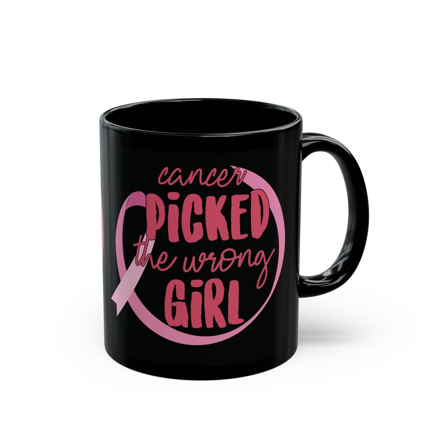 Cancer Picked The Wrong Girl _Pink (Black Version)| Coffee & Tea Mug | 2-Sided Print| 11 Oz