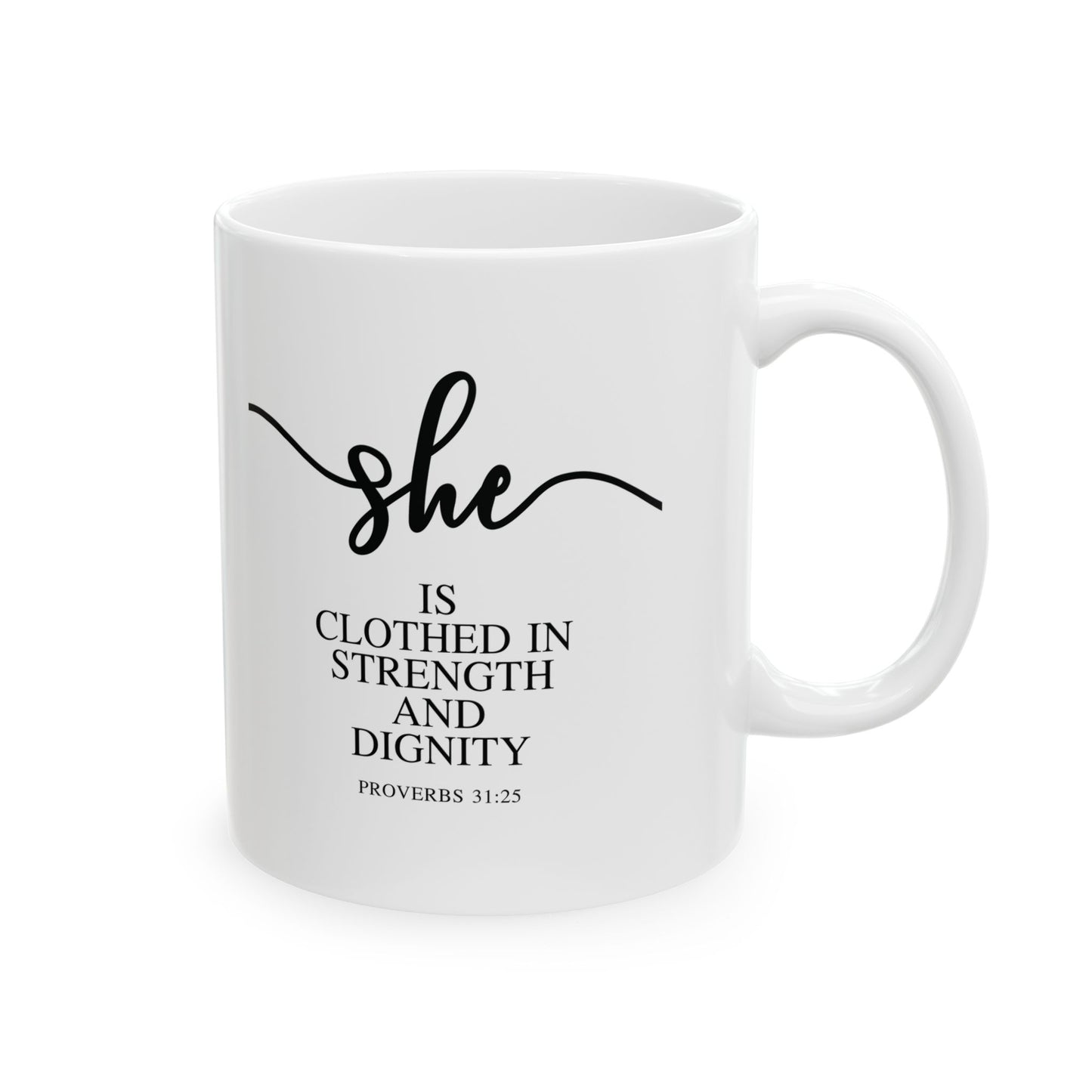 She Is (Version 1) | 11oz Mug| White |Proverbs 31:25