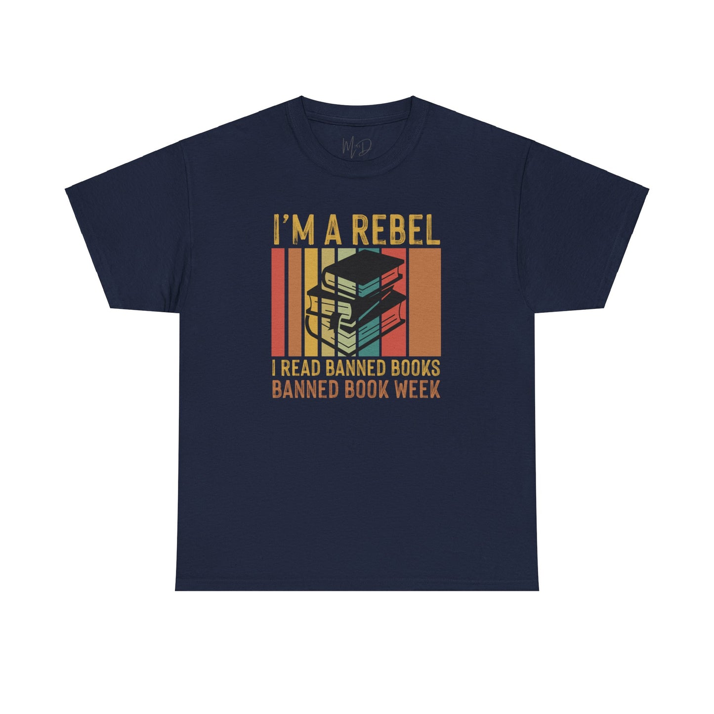 I’m A Rebel. I Read Banned Books |T-Shirt|