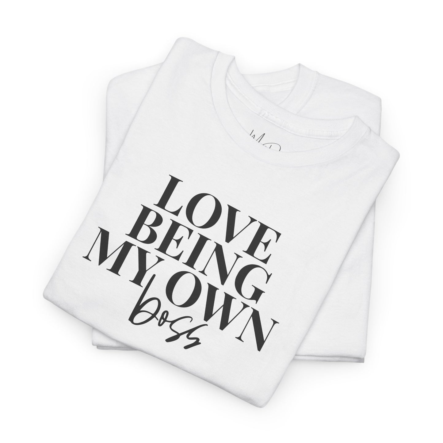 Love Being My Own Boss| T-Shirt