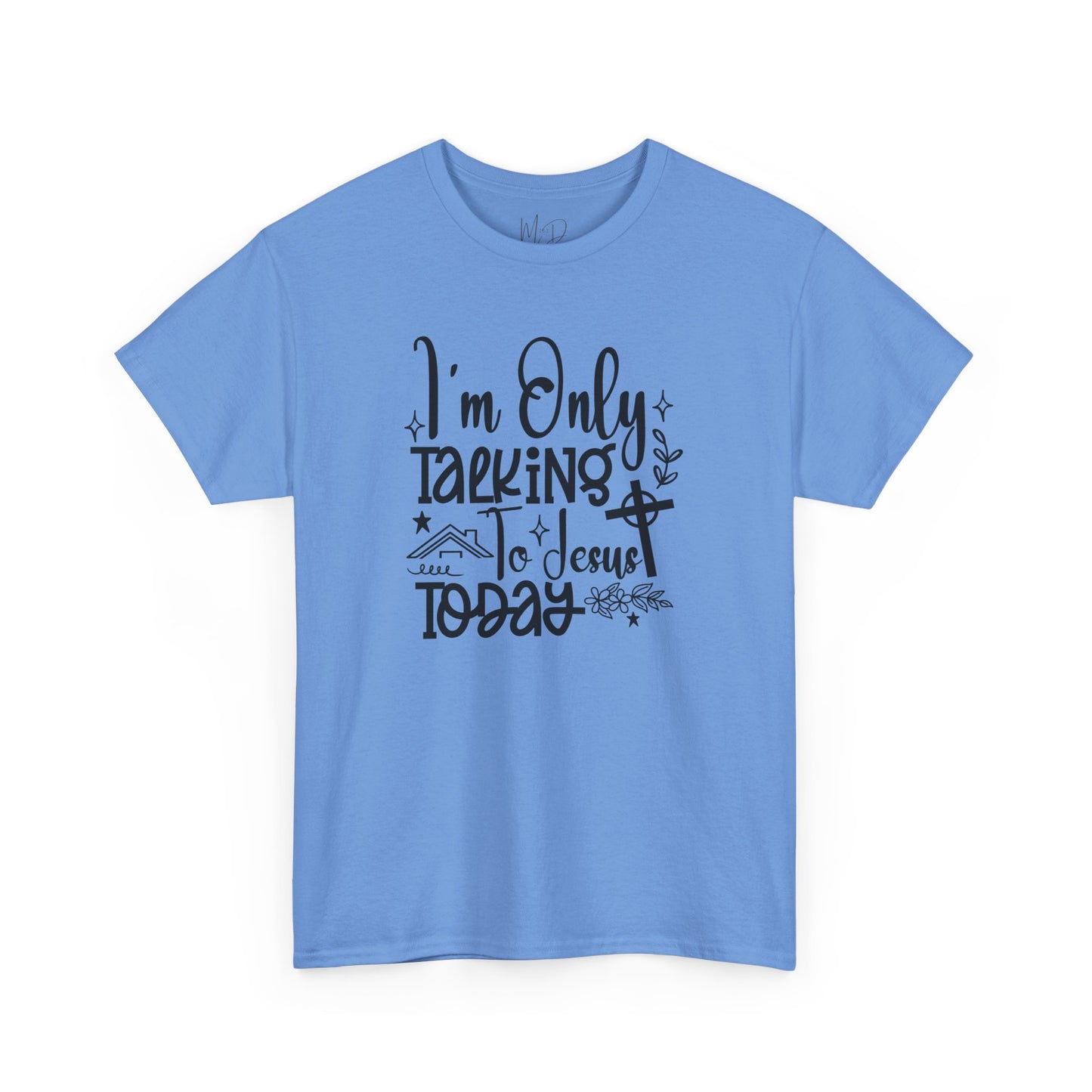 I Am Only Speaking To Jesus Today | T-Shirt