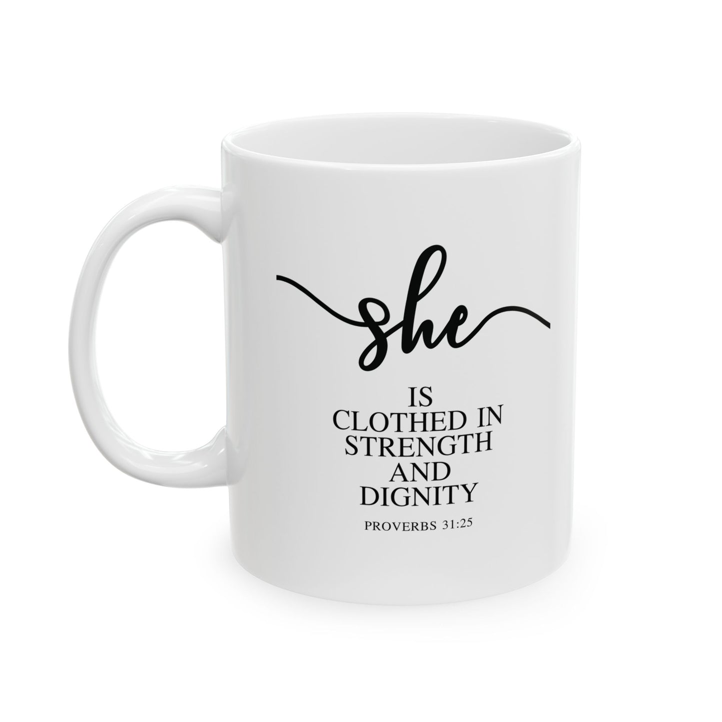 She Is (Version 1) | 11oz Mug| White |Proverbs 31:25