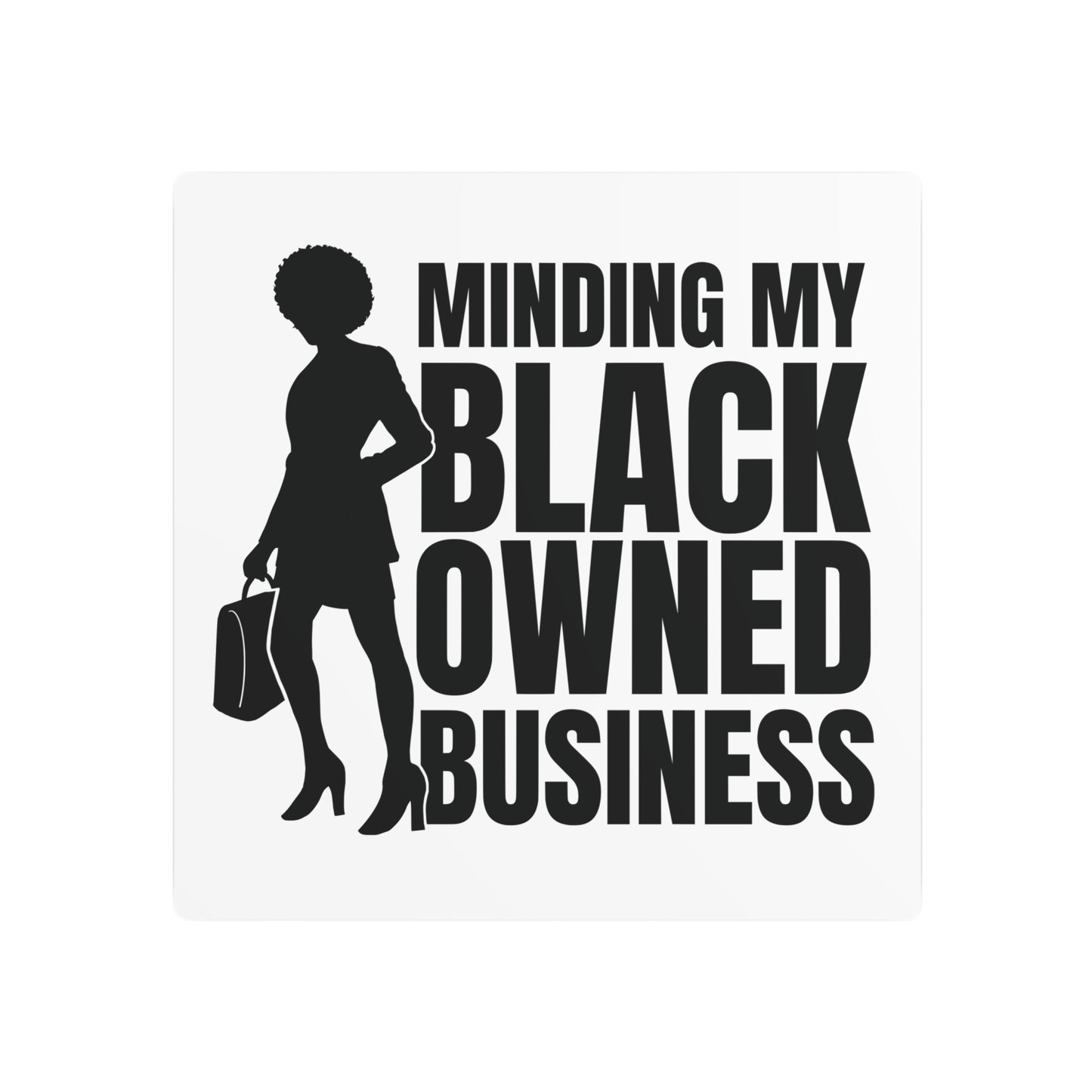 Minding My Black Owned Business | Metal Art Sign |Version 1| White Background