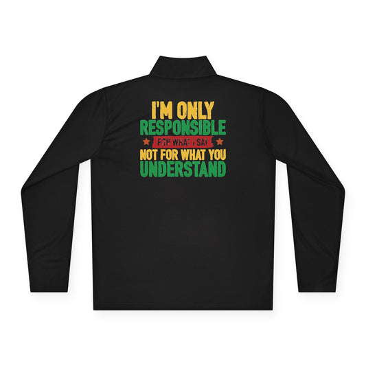 I’m Only Responsible For What I Say | Quarter Zip Pullover| 2-Sided Print