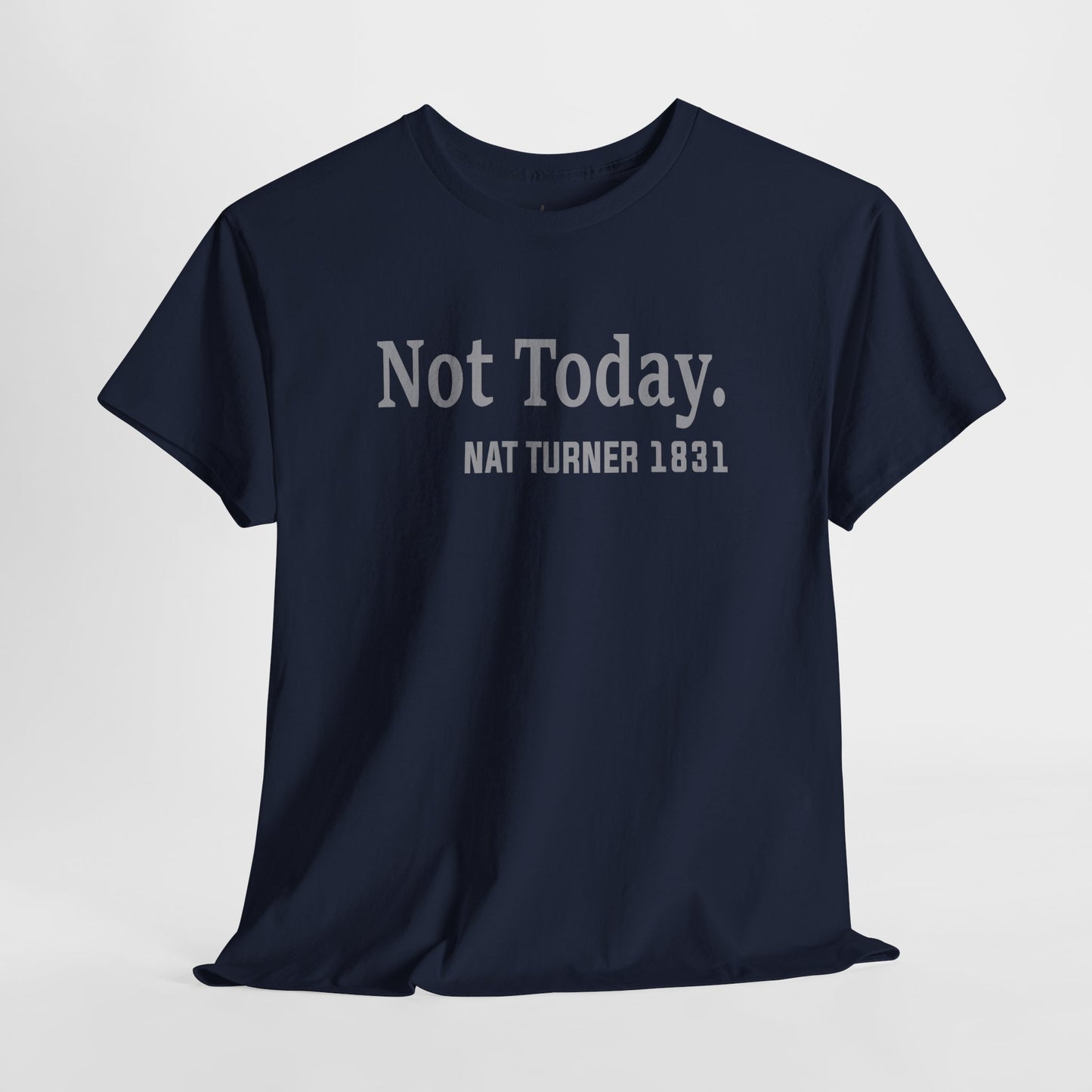 Not Today……Nat Turner | T-Shirt