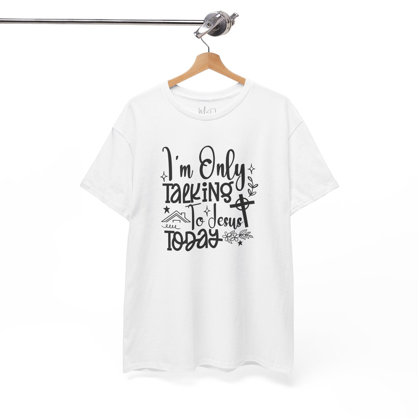 I Am Only Speaking To Jesus Today | T-Shirt