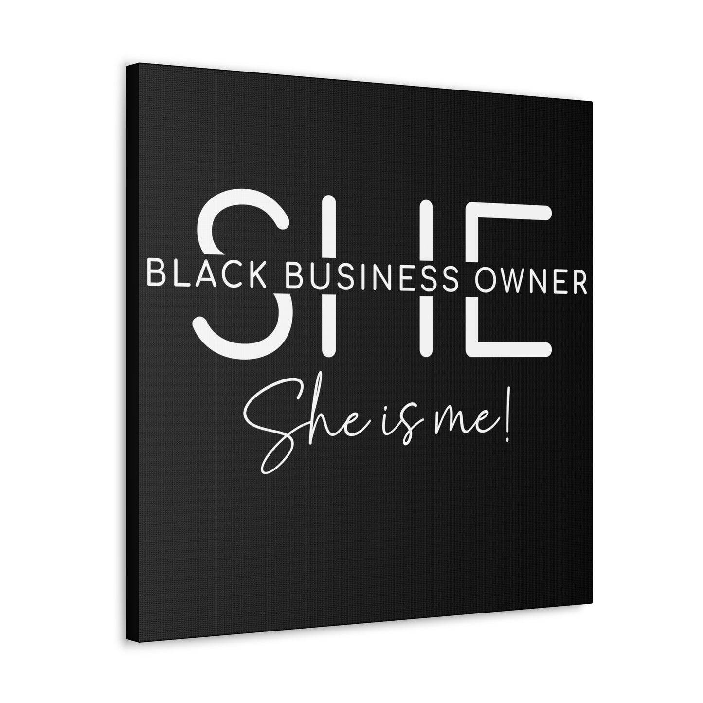 SHE IS ME | Canvas Gallery Wrap | Black Background | White Font