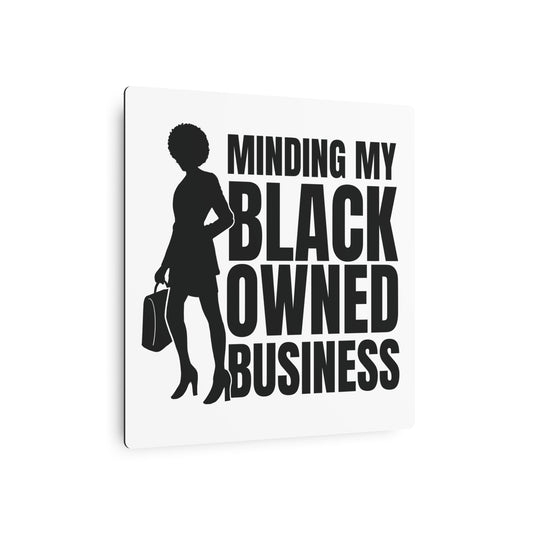 Minding My Black Owned Business | Metal Art Sign |Version 1| White Background