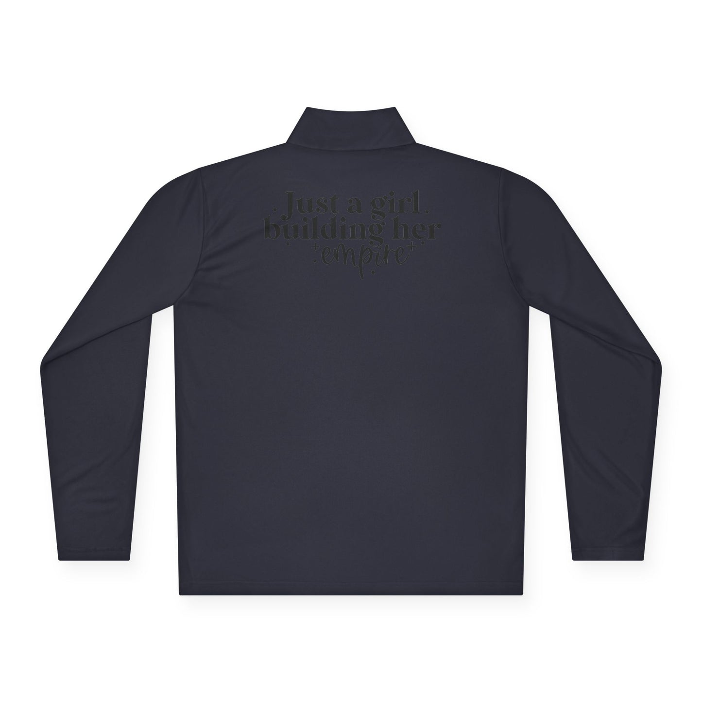 Just A Girl Building Her Empire| Quarter Zip Pullover| 1-Sided Print