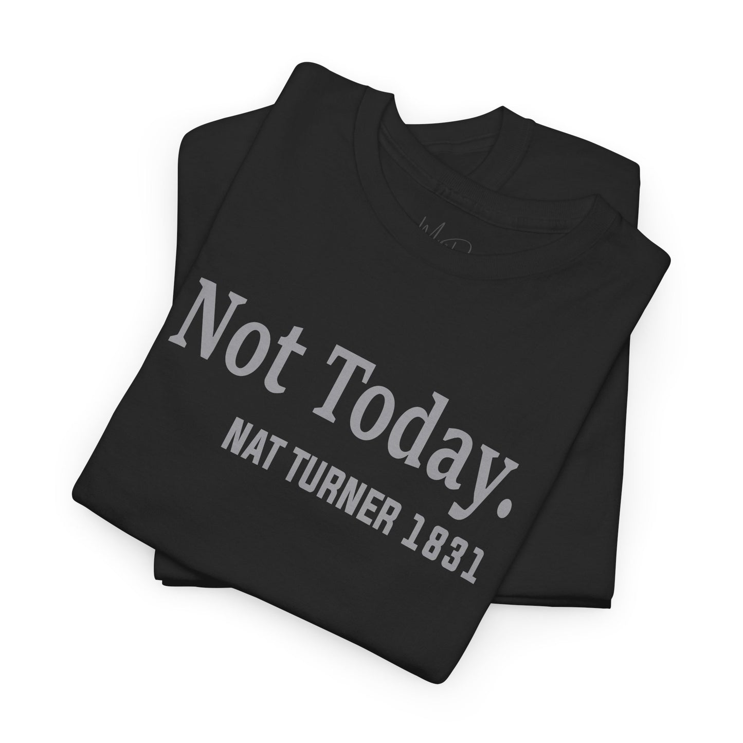 Not Today……Nat Turner | T-Shirt