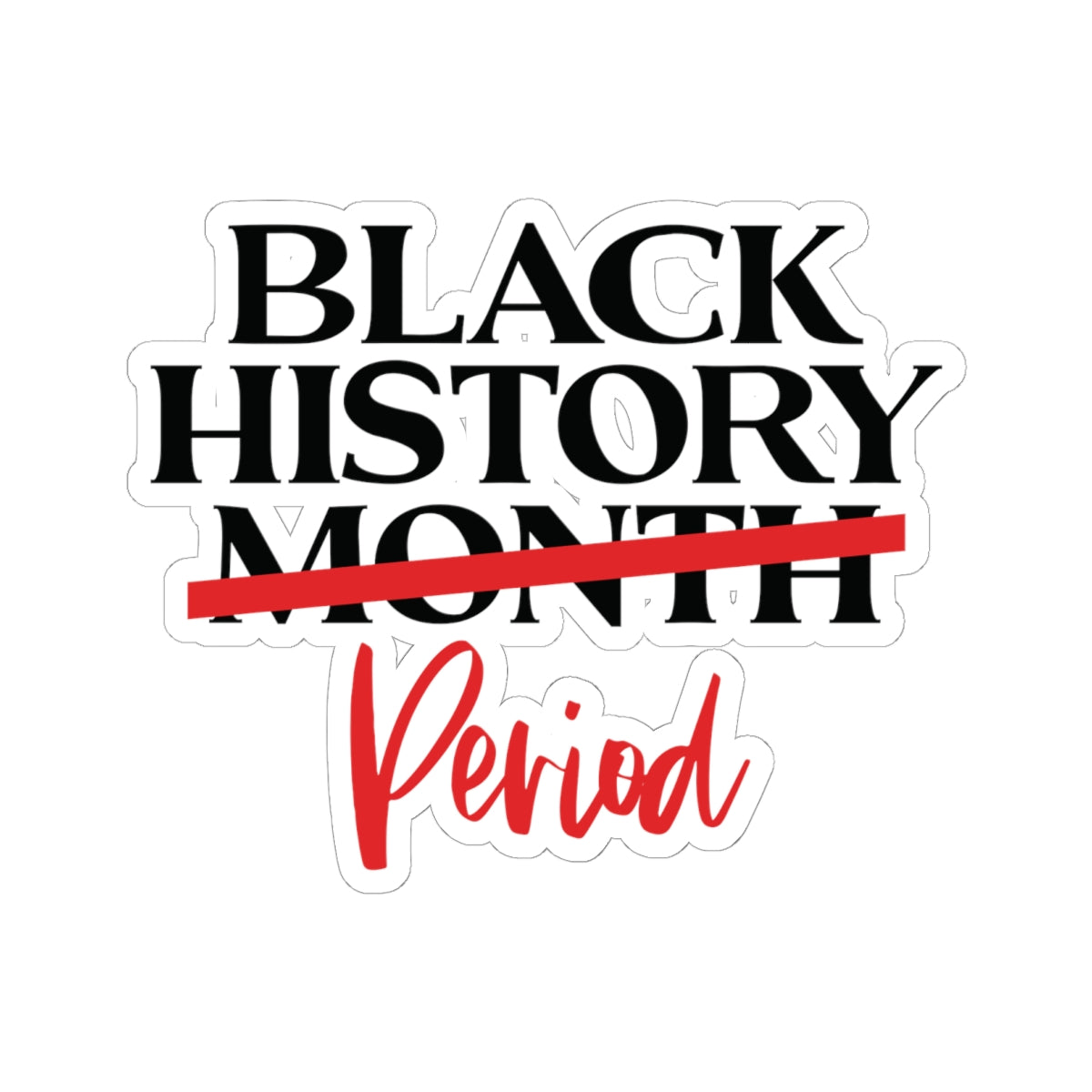 Black History Period | Version 1 |Kriss-Cut Stickers