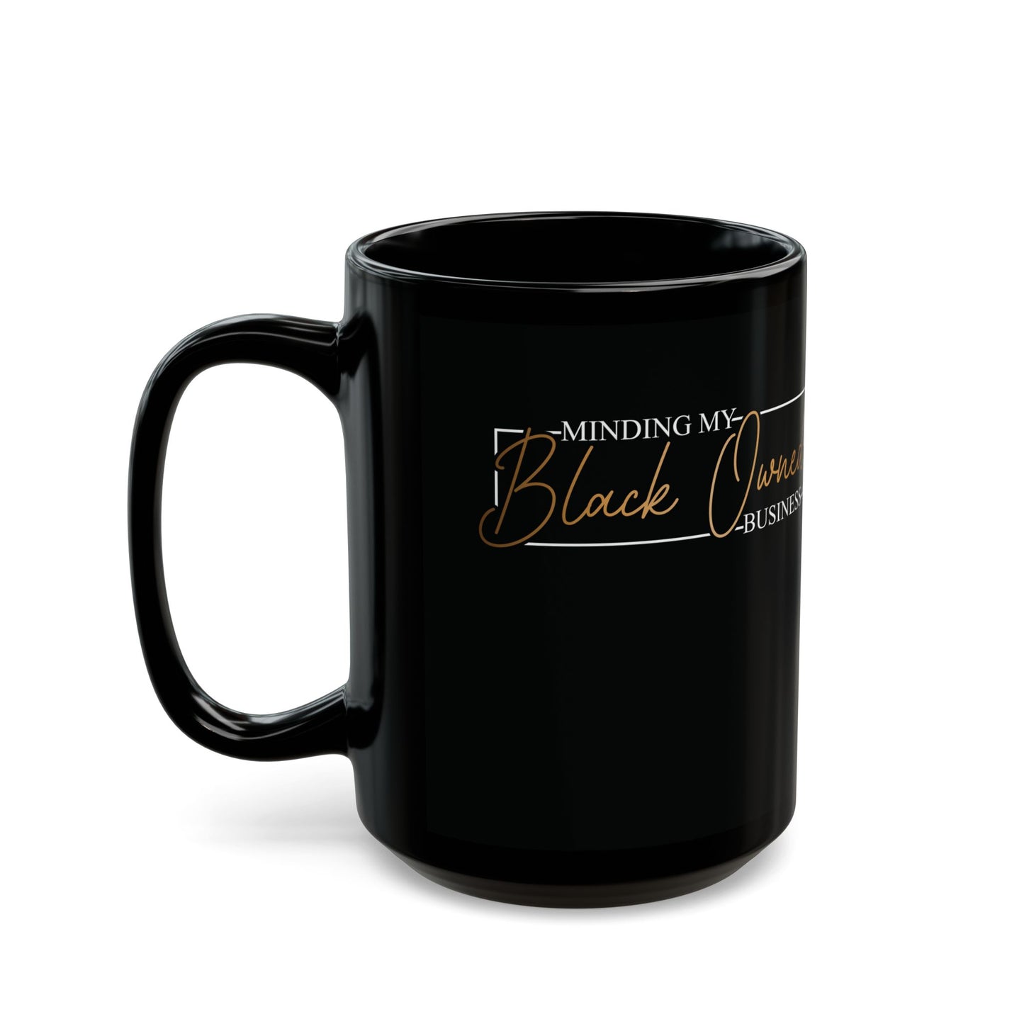 Minding My Black Owned Business | Version 2 | 11oz or 15 oz Mug| Black