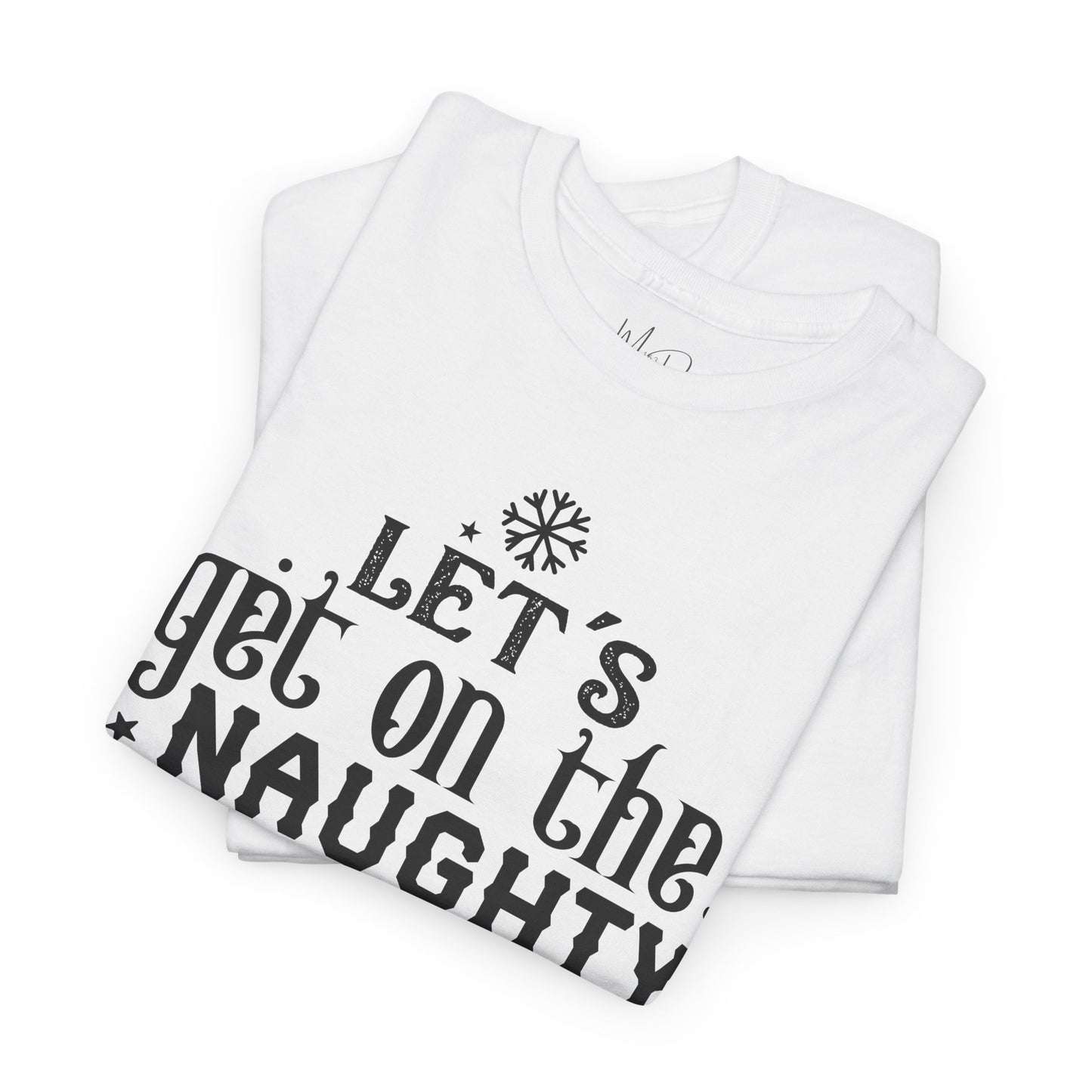 Let’s Get On The Naughty List | T-Shirt | Black Print