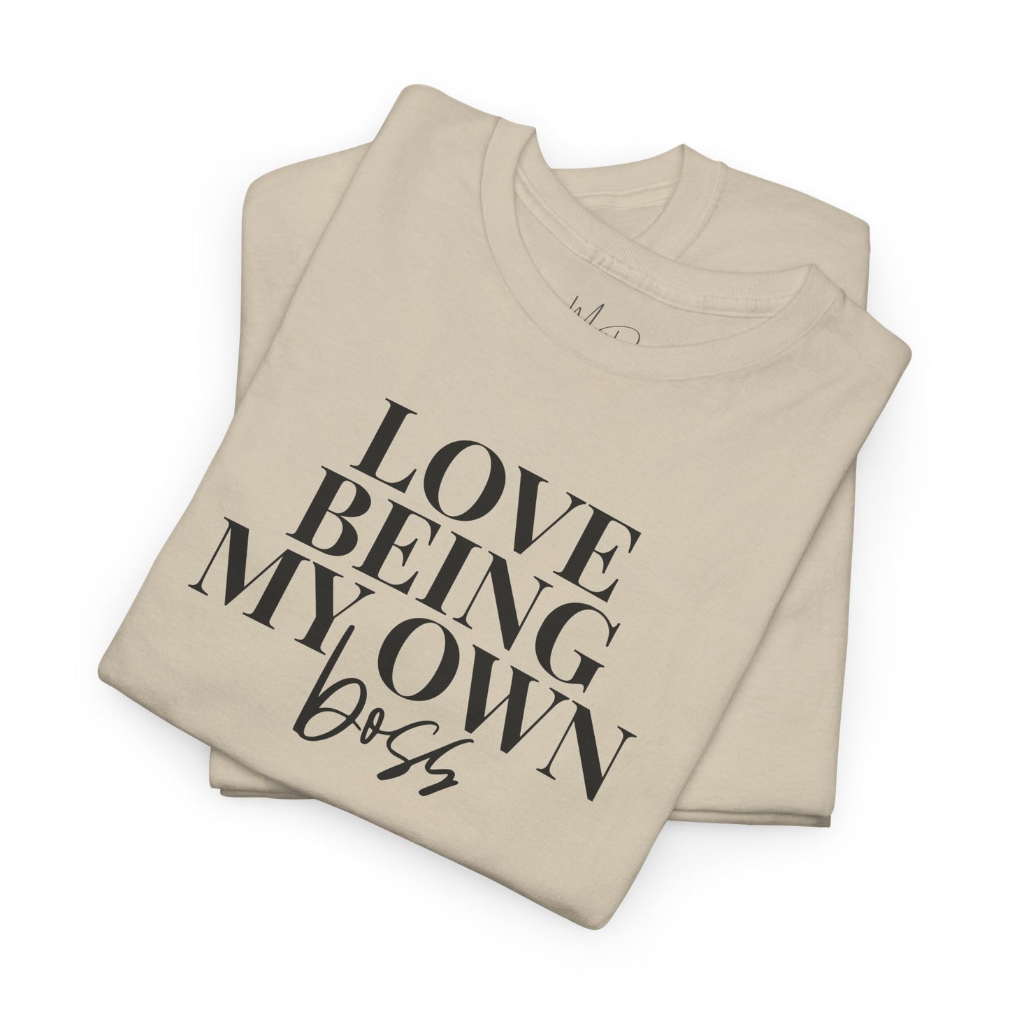 Love Being My Own Boss| T-Shirt