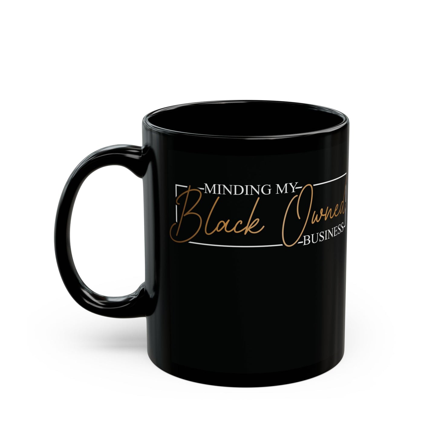 Minding My Black Owned Business | Version 2 | 11oz Mug| Black