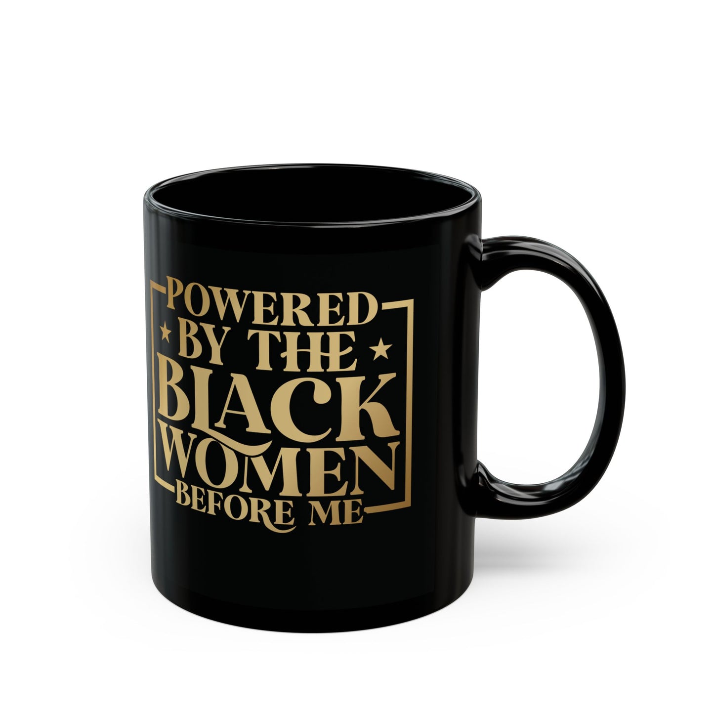 Powered By The Black Women Before Me| 11oz Mug| Black