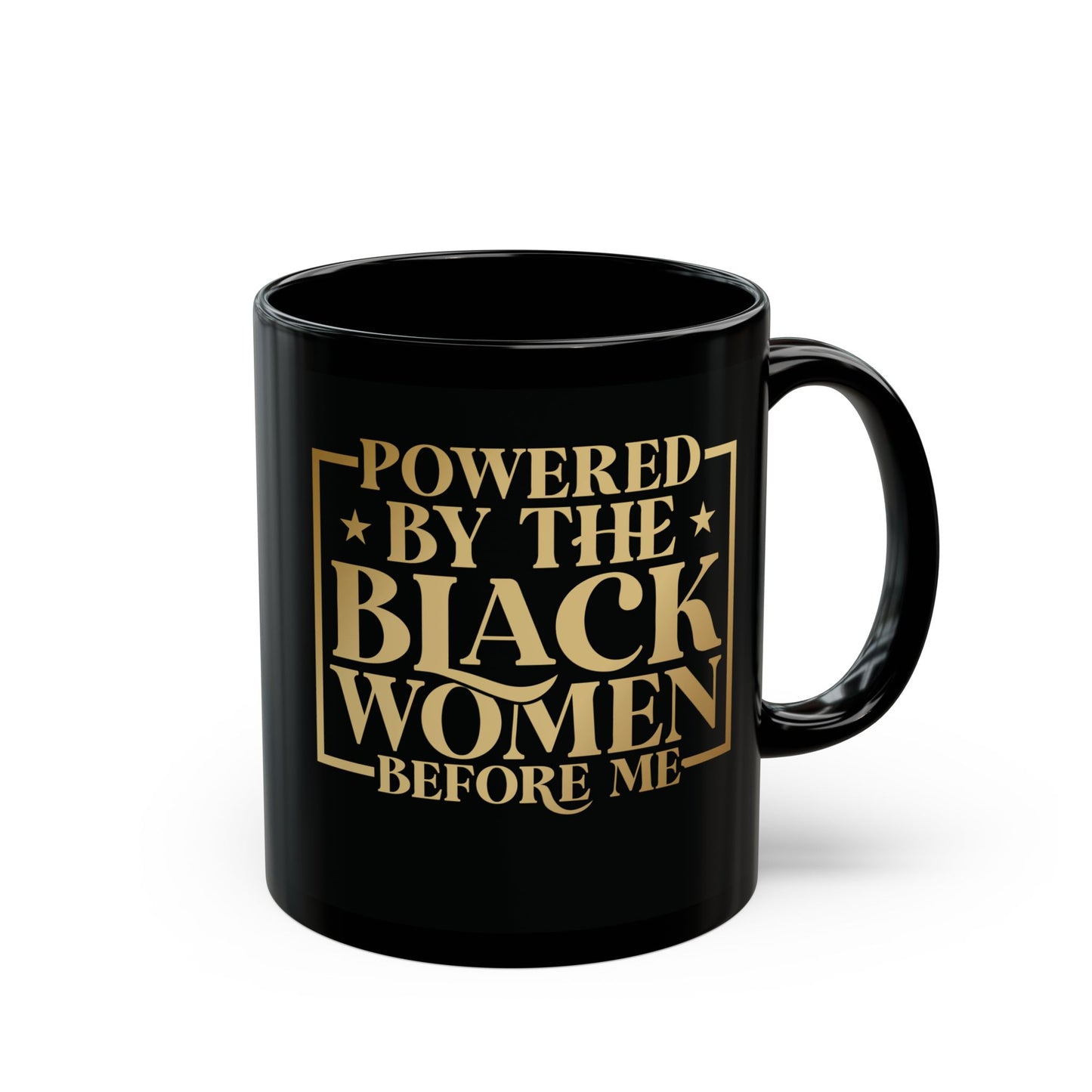 Powered By The Black Women Before Me| 11oz Mug| Black