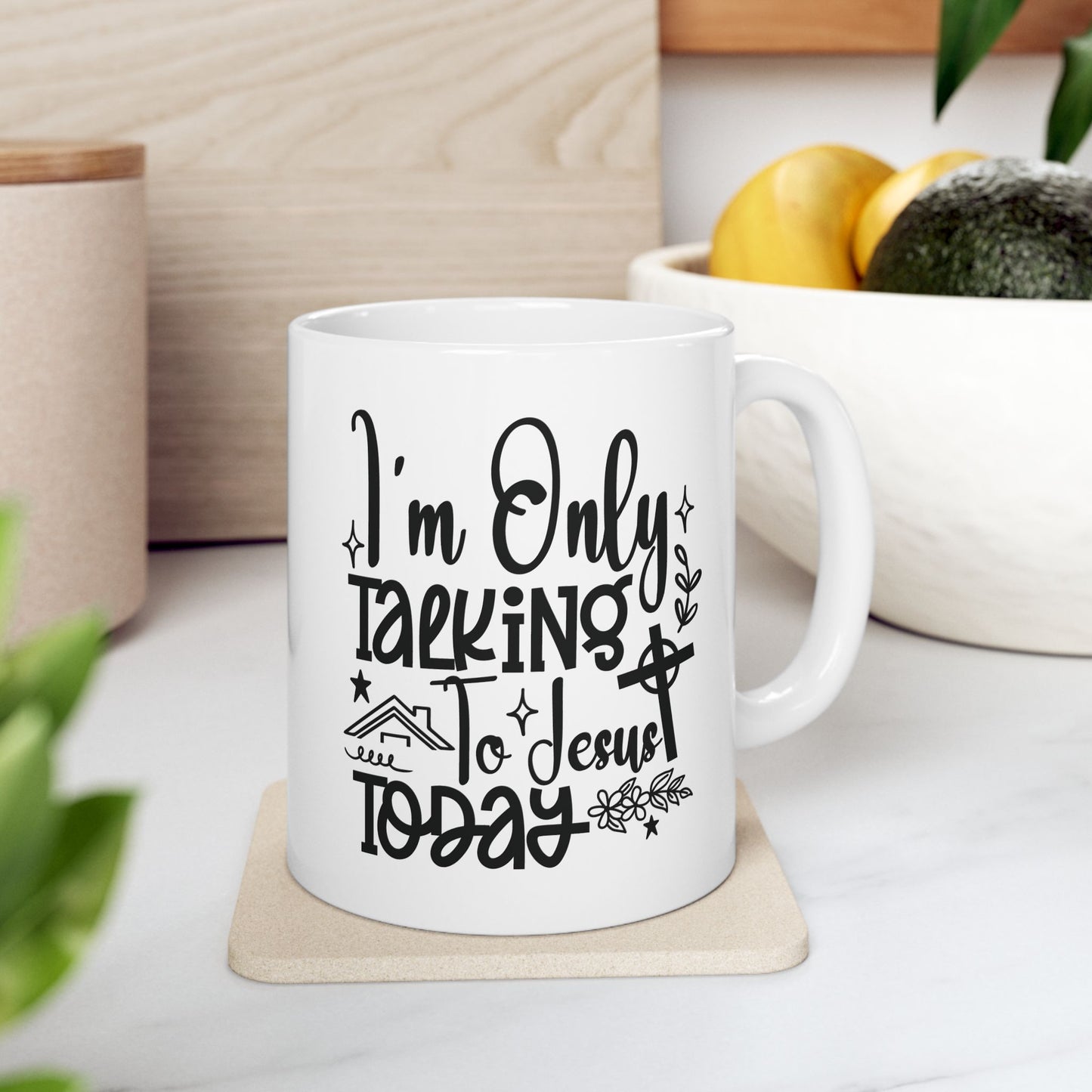 I’m Only Talking To Jesus Today | 11oz Mug| White