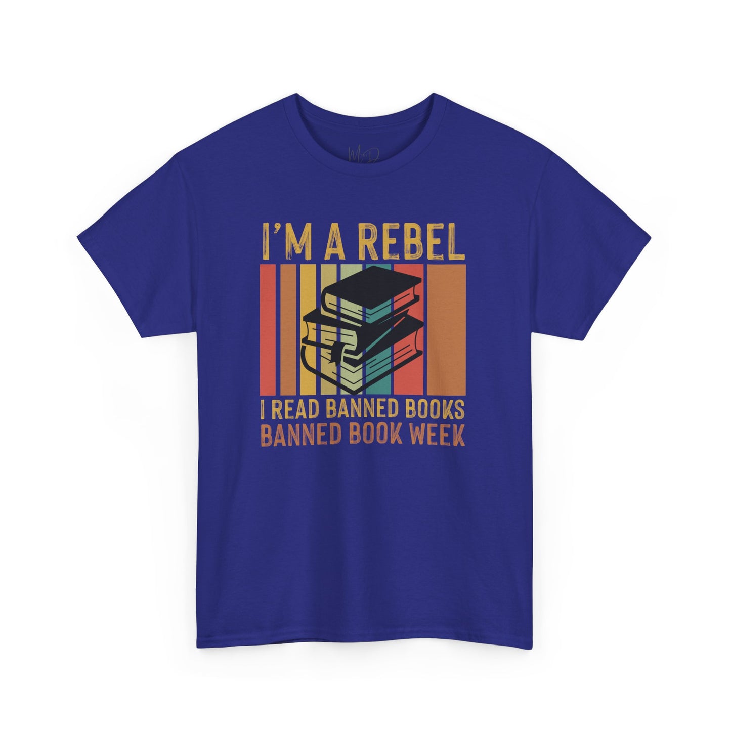 I’m A Rebel. I Read Banned Books |T-Shirt|