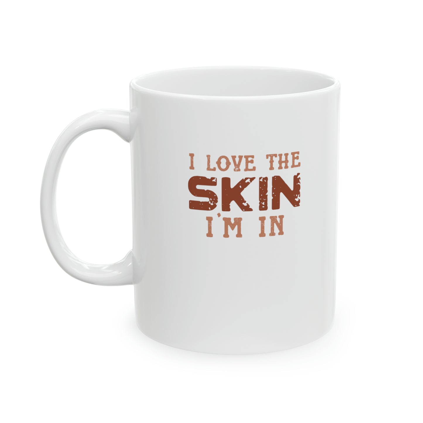 I Love The Skin I Am In | Coffee & Tea Mug | Full Print| 11 Oz