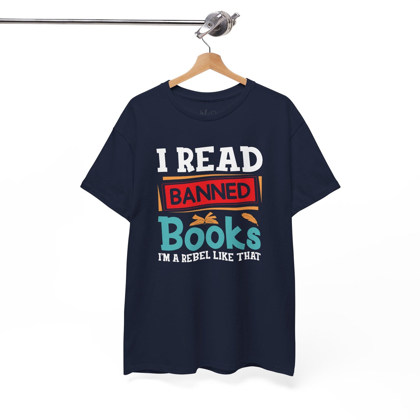 I Read Banned Books. I’m A Rebel Like That |T-Shirt