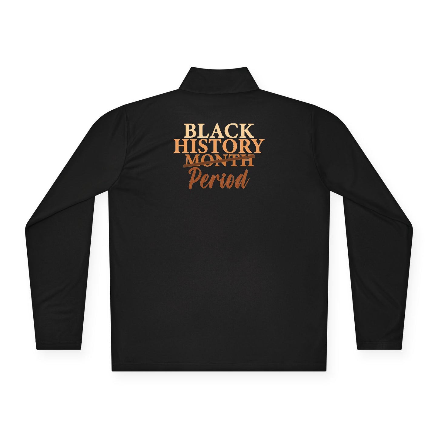 Black History Period| Version 4| Quarter Zip Pullover| 2-Sided Print
