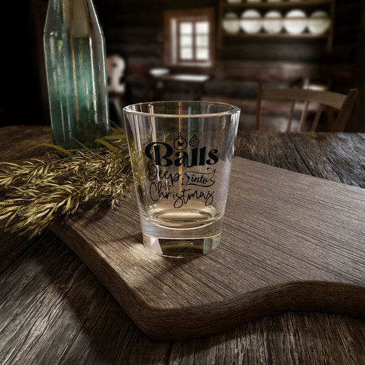 Balls Deep Into Christmas| 1.5 oz Shot Glass