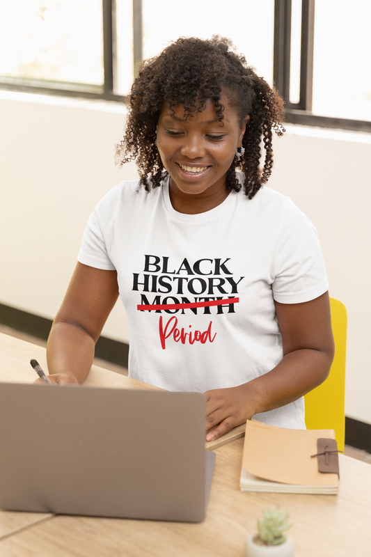 Black History…Period T-Shirt